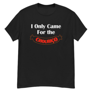 I Only Came for the Chouriço Men's classic T-Shirt
