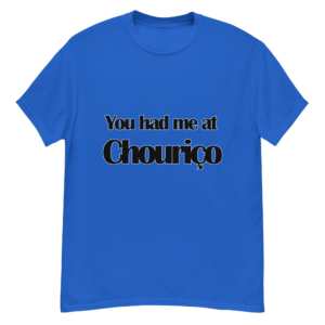 You Had Me at Chouriço Men's Classic T-Shirt